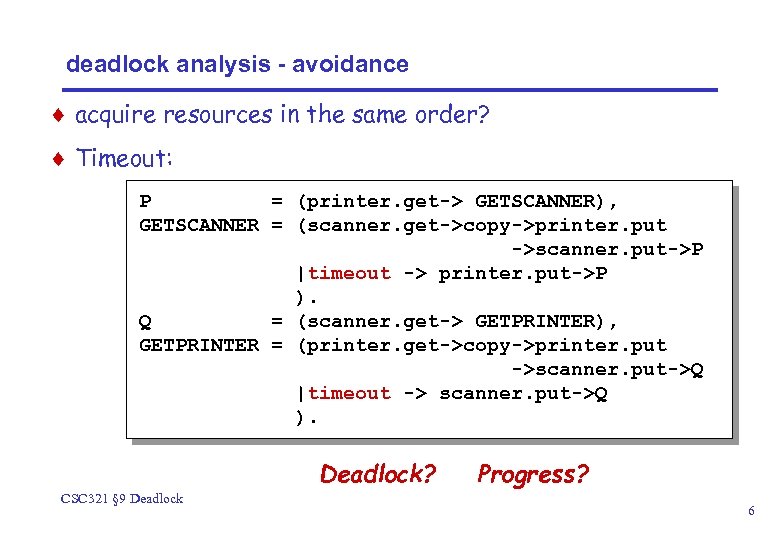 deadlock analysis - avoidance ¨ acquire resources in the same order? ¨ Timeout: P