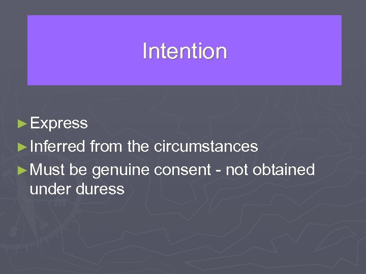 Intention ► Express ► Inferred from the circumstances ► Must be genuine consent -