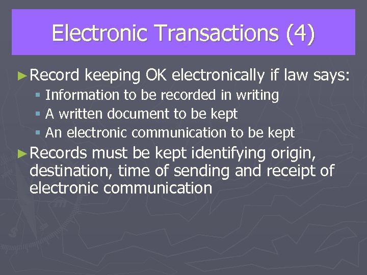 Electronic Transactions (4) ► Record keeping OK electronically if law says: § Information to