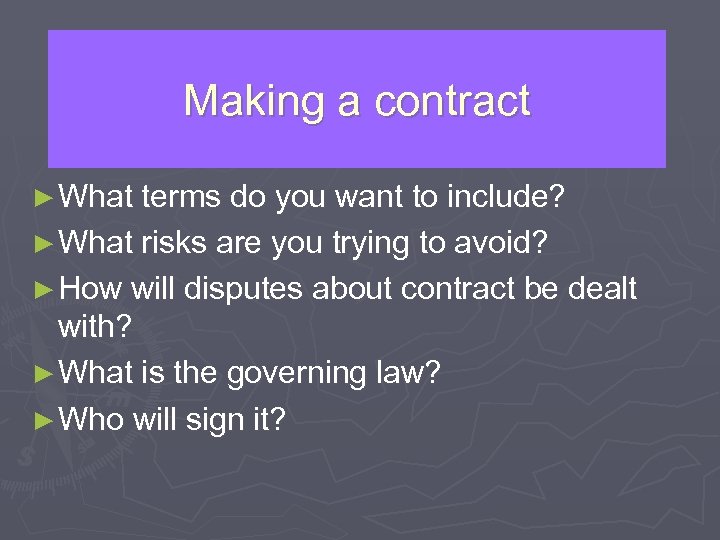 Making a contract ► What terms do you want to include? ► What risks