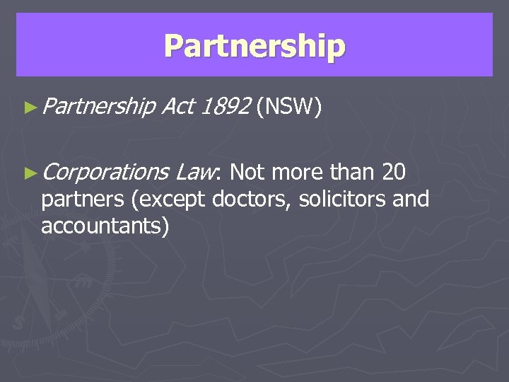 Partnership ► Partnership Act 1892 (NSW) ► Corporations Law: Not more than 20 partners