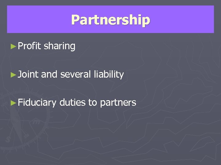 Partnership ► Profit ► Joint sharing and several liability ► Fiduciary duties to partners