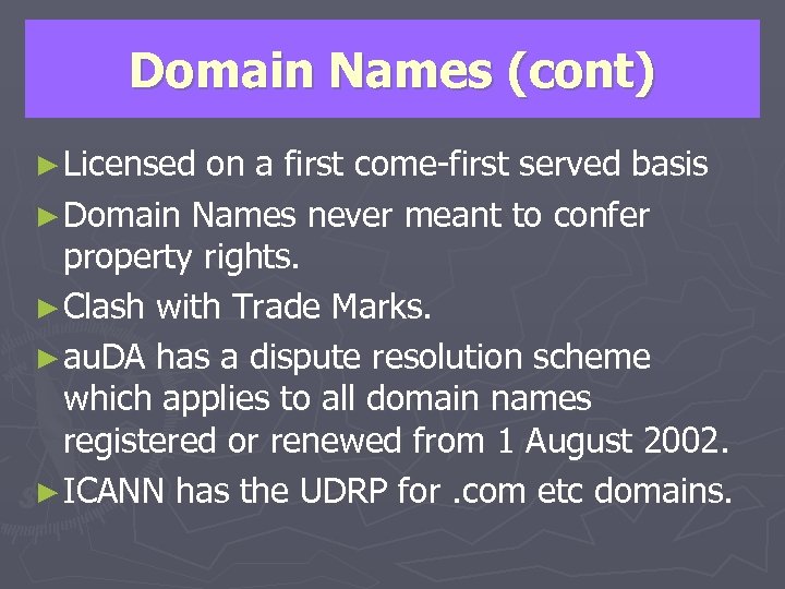 Domain Names (cont) ► Licensed on a first come-first served basis ► Domain Names