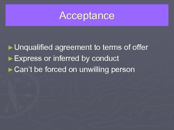 Acceptance ► Unqualified agreement to terms of offer ► Express or inferred by conduct