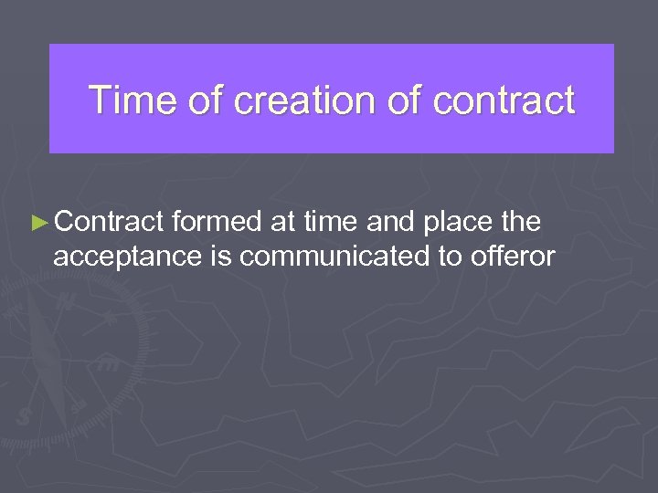 Time of creation of contract ► Contract formed at time and place the acceptance