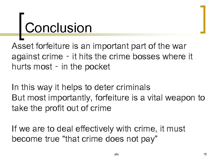 Conclusion Asset forfeiture is an important part of the war against crime ‑ it