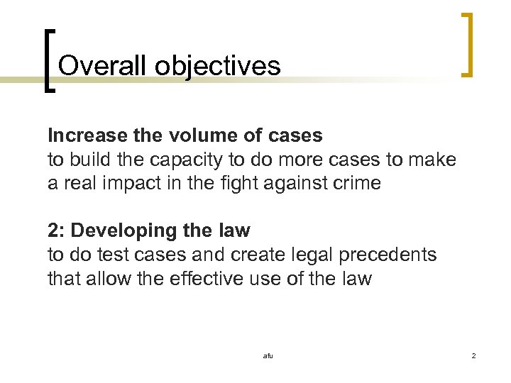 Overall objectives Increase the volume of cases to build the capacity to do more