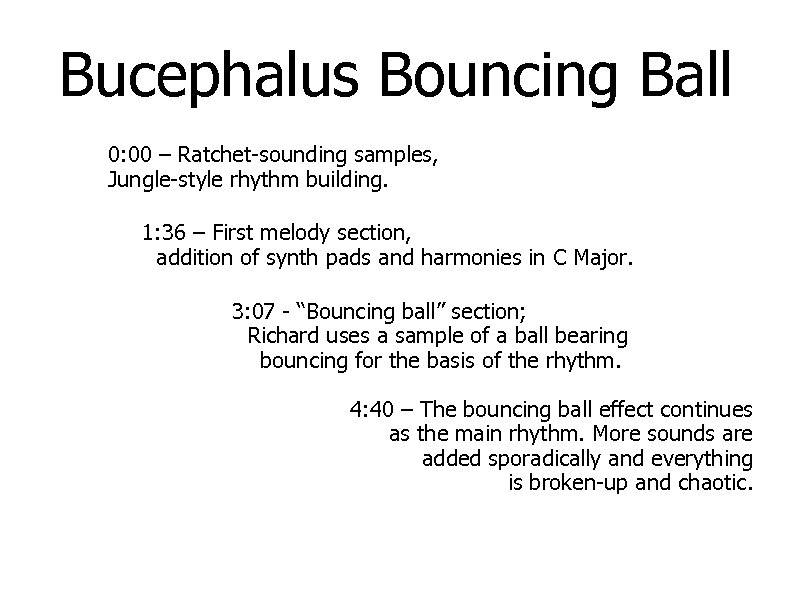 Bucephalus Bouncing Ball 0: 00 – Ratchet-sounding samples, Jungle-style rhythm building. 1: 36 –