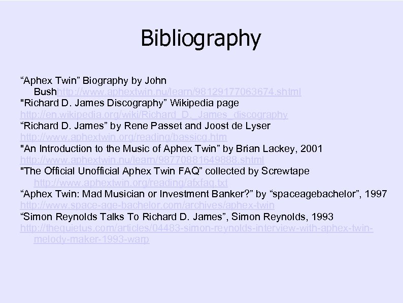 Bibliography “Aphex Twin” Biography by John Bushhttp: //www. aphextwin. nu/learn/98129177063674. shtml 