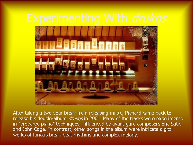 Experimenting With drukqs After taking a two-year break from releasing music, Richard came back