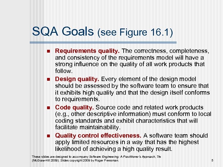 SQA Goals (see Figure 16. 1) n n Requirements quality. The correctness, completeness, and
