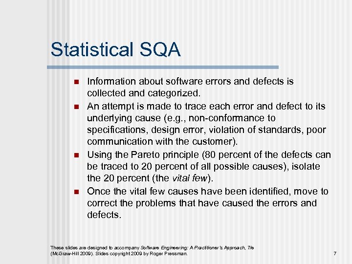 Statistical SQA n n Information about software errors and defects is collected and categorized.