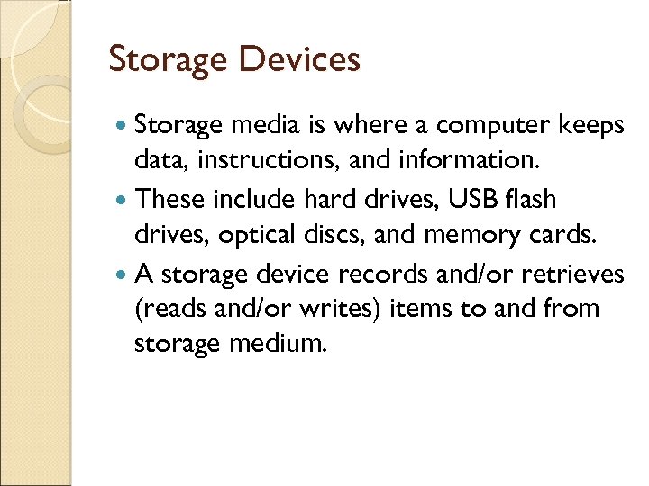 Storage Devices Storage media is where a computer keeps data, instructions, and information. These