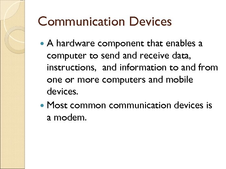 Communication Devices A hardware component that enables a computer to send and receive data,