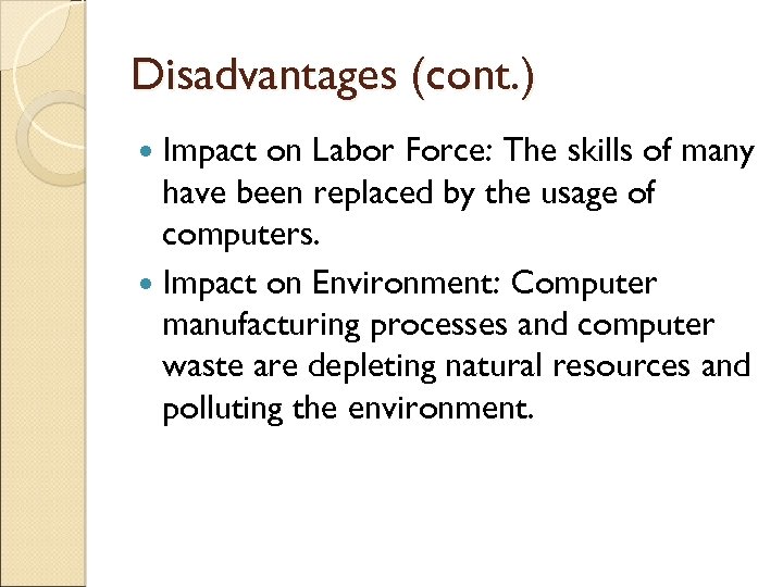Disadvantages (cont. ) Impact on Labor Force: The skills of many have been replaced