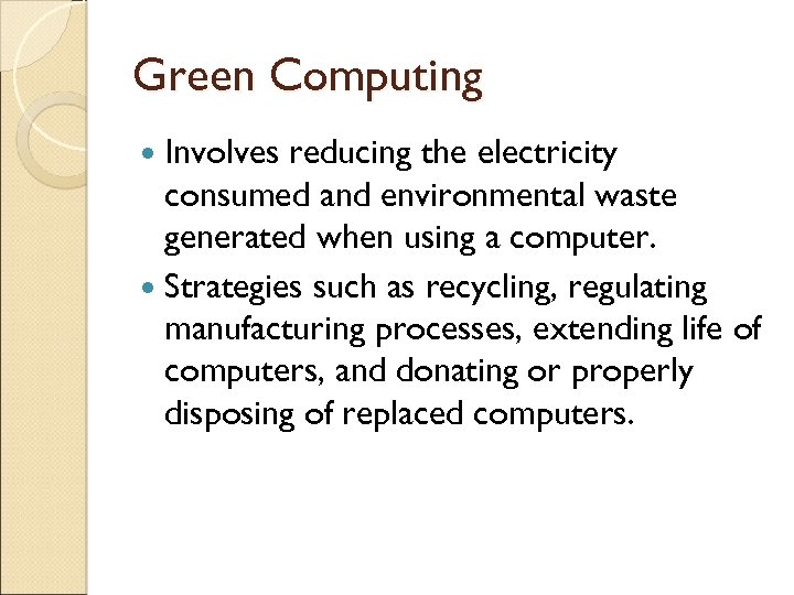 Green Computing Involves reducing the electricity consumed and environmental waste generated when using a