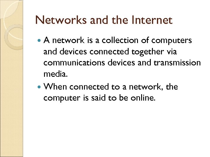 Networks and the Internet A network is a collection of computers and devices connected