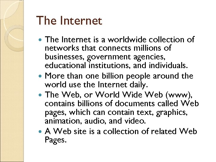 The Internet is a worldwide collection of networks that connects millions of businesses, government