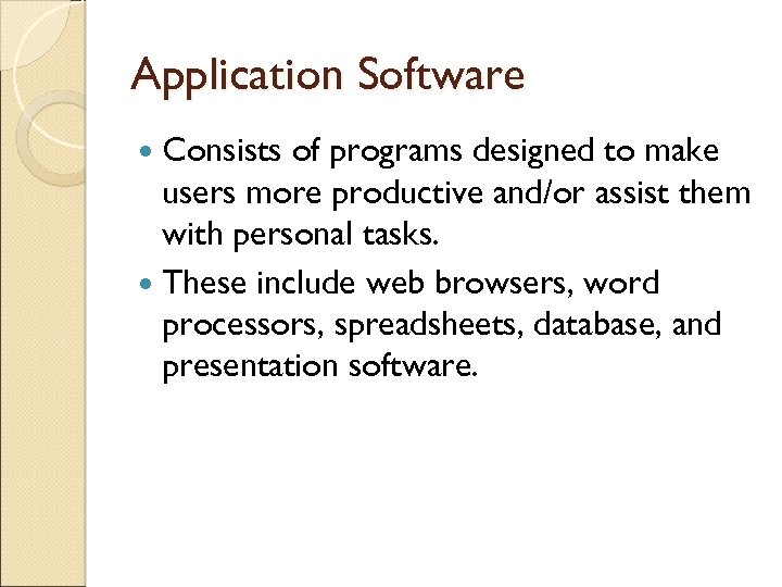 Application Software Consists of programs designed to make users more productive and/or assist them