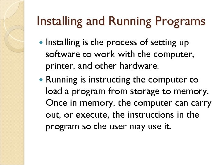 Installing and Running Programs Installing is the process of setting up software to work