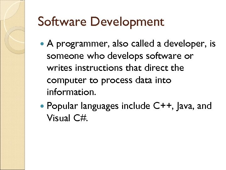Software Development A programmer, also called a developer, is someone who develops software or
