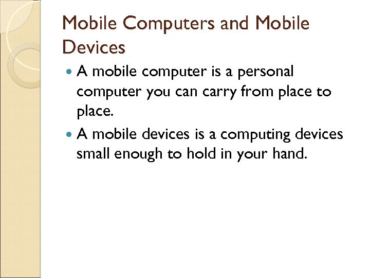 Mobile Computers and Mobile Devices A mobile computer is a personal computer you can