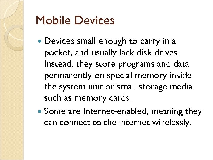 Mobile Devices small enough to carry in a pocket, and usually lack disk drives.