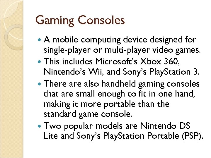Gaming Consoles A mobile computing device designed for single-player or multi-player video games. This