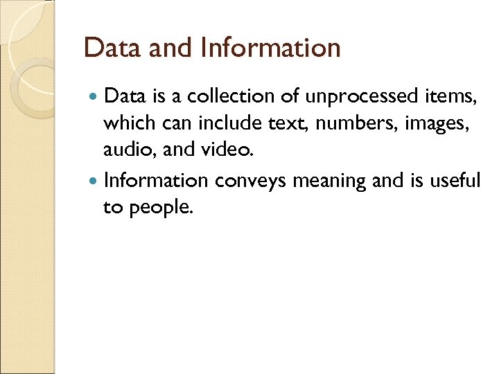 Data and Information Data is a collection of unprocessed items, which can include text,