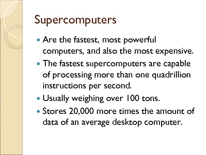Supercomputers Are the fastest, most powerful computers, and also the most expensive. The fastest