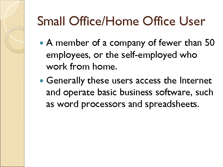 Small Office/Home Office User A member of a company of fewer than 50 employees,