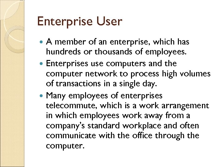 Enterprise User A member of an enterprise, which has hundreds or thousands of employees.