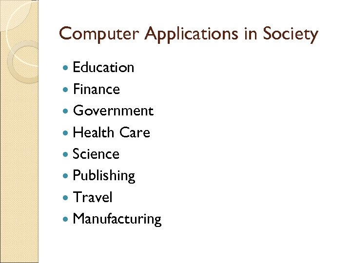 Computer Applications in Society Education Finance Government Health Care Science Publishing Travel Manufacturing 