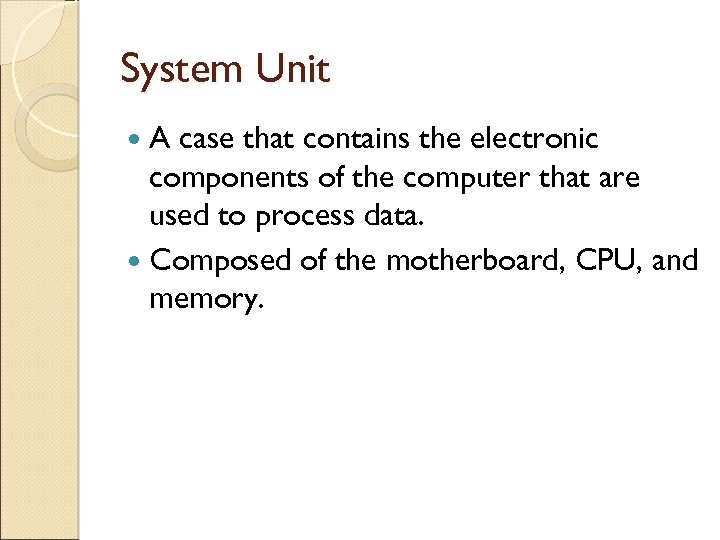 System Unit A case that contains the electronic components of the computer that are