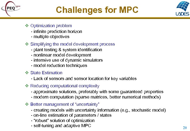 Challenges for MPC v Optimization problem - infinite prediction horizon - multiple objectives v