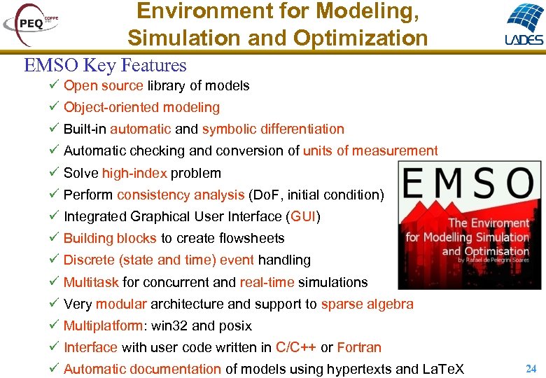 Environment for Modeling, Simulation and Optimization EMSO Key Features ü Open source library of