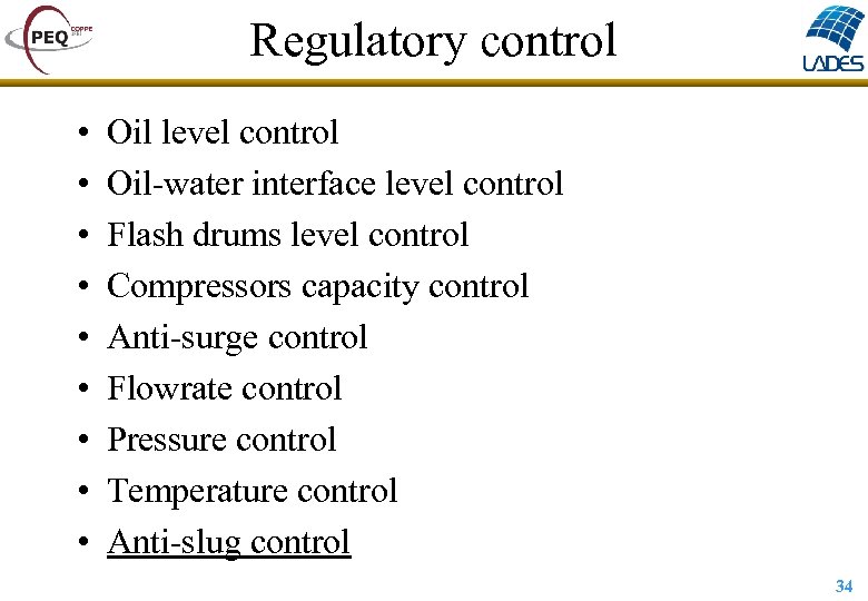 Regulatory control • • • Oil level control Oil-water interface level control Flash drums