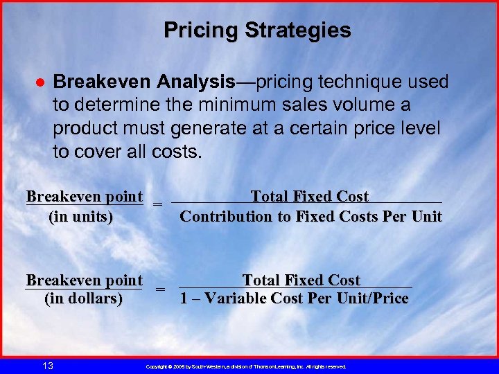 Pricing Strategies ● Breakeven Analysis—pricing technique used to determine the minimum sales volume a