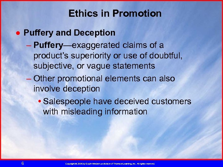 Ethics in Promotion ● Puffery and Deception – Puffery—exaggerated claims of a product’s superiority