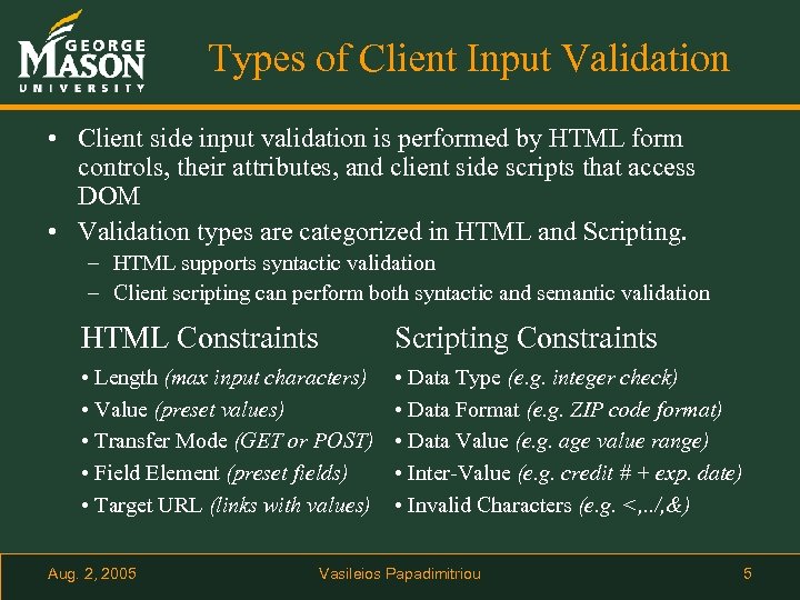 Types of Client Input Validation • Client side input validation is performed by HTML