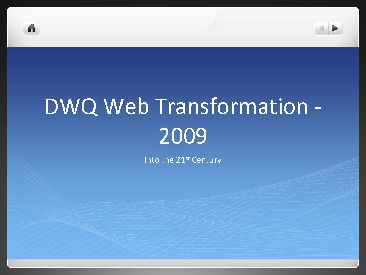 DWQ Web Transformation 2009 Into the 21 st Century 