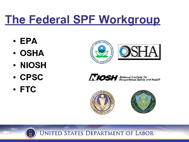 The Federal SPF Workgroup • • • EPA OSHA NIOSH CPSC FTC 