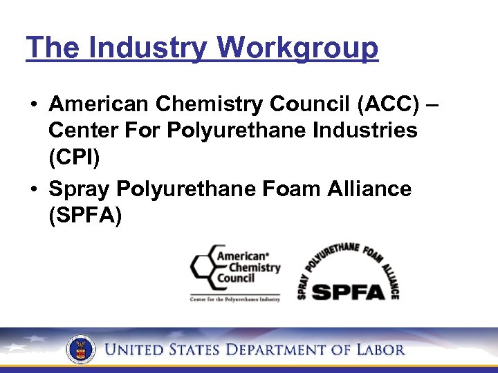 The Industry Workgroup • American Chemistry Council (ACC) – Center For Polyurethane Industries (CPI)