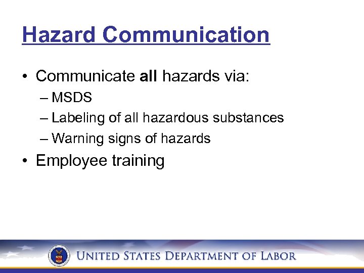 Hazard Communication • Communicate all hazards via: – MSDS – Labeling of all hazardous