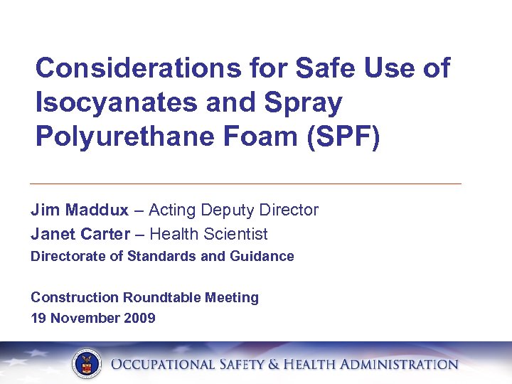 Considerations for Safe Use of Isocyanates and Spray Polyurethane Foam (SPF) Jim Maddux –