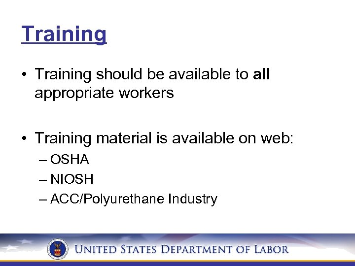 Training • Training should be available to all appropriate workers • Training material is