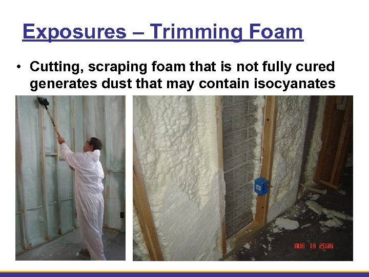 Exposures – Trimming Foam • Cutting, scraping foam that is not fully cured generates