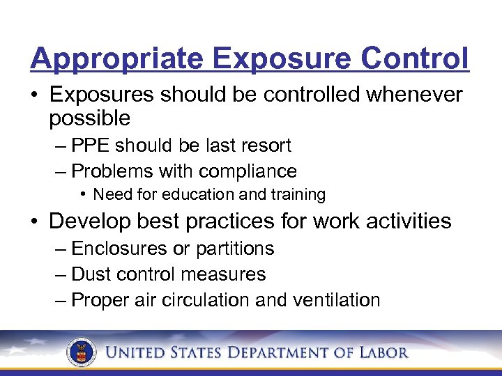 Appropriate Exposure Control • Exposures should be controlled whenever possible – PPE should be