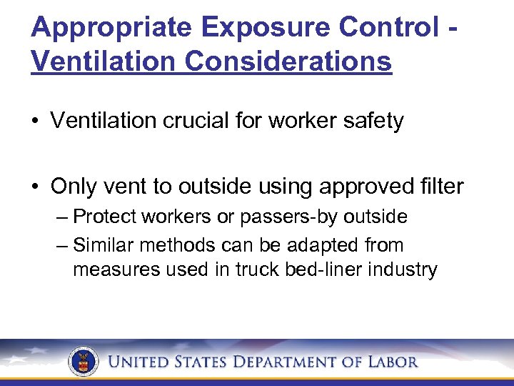 Appropriate Exposure Control Ventilation Considerations • Ventilation crucial for worker safety • Only vent