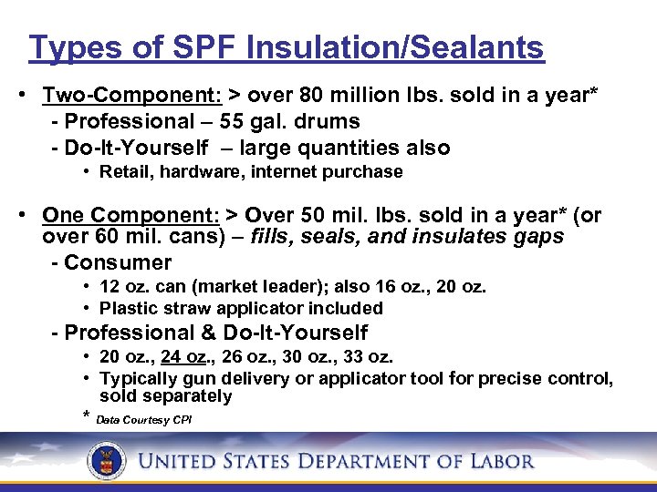 Types of SPF Insulation/Sealants • Two-Component: > over 80 million lbs. sold in a